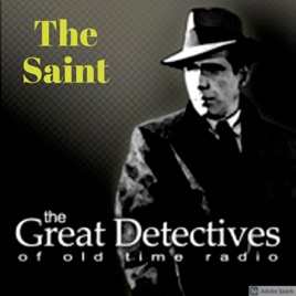 The Saint Presented by the Great Detectives of Old Time Radio