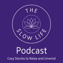 The Slow Life - Cozy Stories to Relax and Unwind