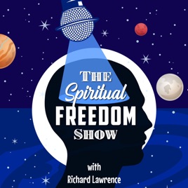 The Spiritual Freedom Show with Richard Lawrence – Awaken Your Chakras, Unlock Your Psychic Powers and Discover True Spirit