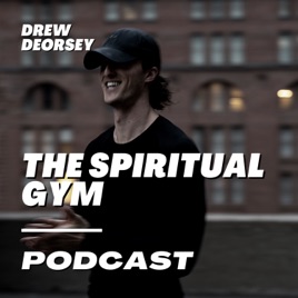 The Spiritual Gym with Drew DeOrsey