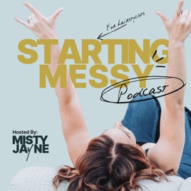 The Starting Messy Podcast