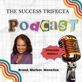 The Success Trifecta Podcast- Brand. Market. Monetize.