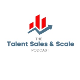 The Talent, Sales & Scale Podcast