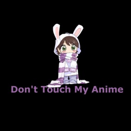 Don’t Touch My Anime
