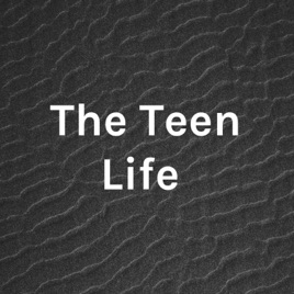 The Teen Life