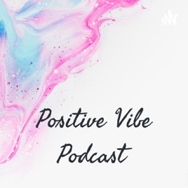 Positive Vibe Podcast