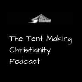 The Tent Making Christianity Podcast