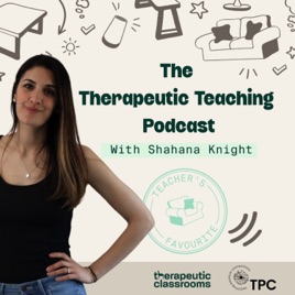 The Therapeutic Teaching Podcast with Shahana Knight