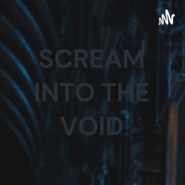 SCREAM INTO THE VOID
