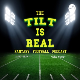 The Tilt Is Real Fantasy Football Podcast
