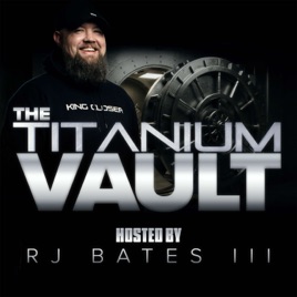 The Titanium Vault hosted by RJ Bates III