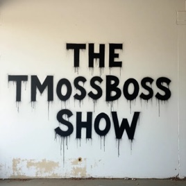 The TMossBoss Show
