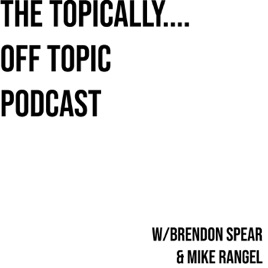 The Topically...Off Topic Podcast