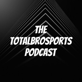 The TotalBroSports Podcast