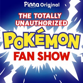 The Totally Unauthorized Pokémon Fan Show