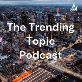 The Trending Topic Podcast