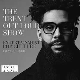 The Trent Out Loud Show - Daily Takes on Pop Culture, Entertainment & Headline News