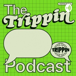 The Trippin Podcast