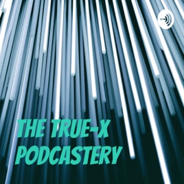 The True-x Podcastery