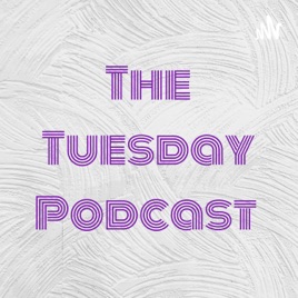 The Tuesday Podcast