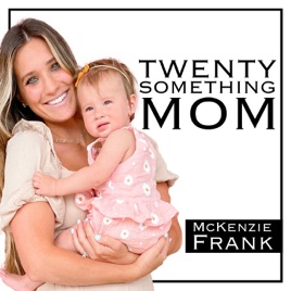 The Twenty Something Mom w/ McKenzie Frank
