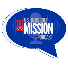 The U.S. Kids Golf Mission Podcast