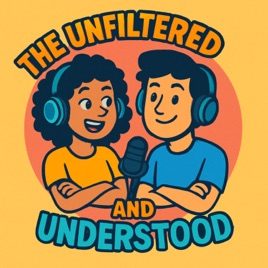 The Unfiltered & Understood