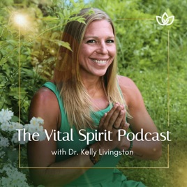 The Vital Spirit Podcast with Dr. Kelly Livingston