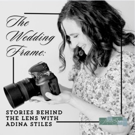 The Wedding Frame: Stories Behind the Lens with Adina Stiles