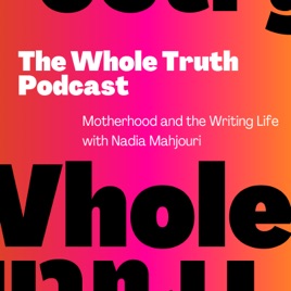 The Whole Truth: Motherhood and the Writing Life