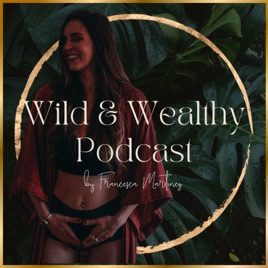 The Wild and Wealthy Podcast