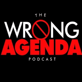 The Wrong Agenda Podcast