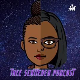 TheeScatteredPodcast