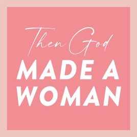 Then God Made A Woman Podcast