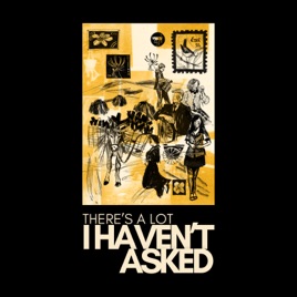 There's A Lot I Haven't Asked