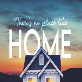 There's No Place Like Home
