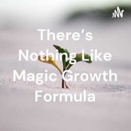 There's Nothing Like Magic Growth Formula