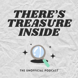 There's Treasure Inside: The Unofficial Podcast