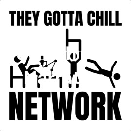 They Gotta Chill Network