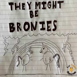 They Might Be Bronies