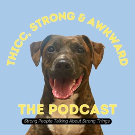 Thicc, Strong, and Awkward : the podcast