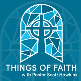 Things of Faith with Pastor Scott Hawkins