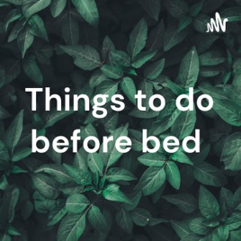Things to do before bed