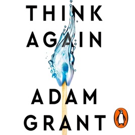 Think Again - The Power of Knowing What You Don't Know by Adam Grant, Book Summary, Podcast, English