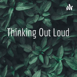 Thinking Out Loud
