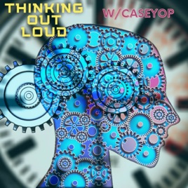 Thinking Out Loud w/CaseyOP