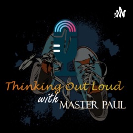 Thinking Out loud with Master paul