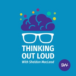 Thinking Out Loud with Sheldon MacLeod