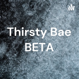 Thirsty Bae BETA