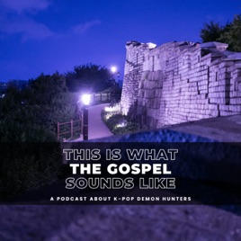This Is What the Gospel Sounds Like: A Podcast on K-Pop Demon Hunters